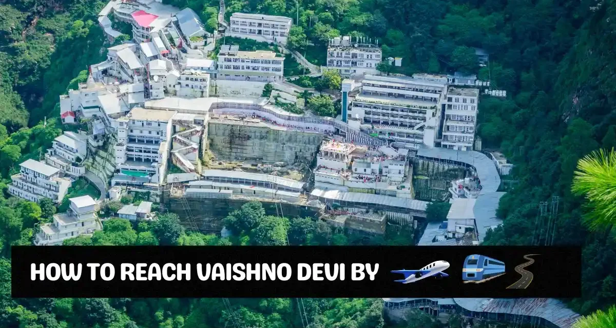 How to Reach Vaishno Devi, By Train, By Air, By Road!