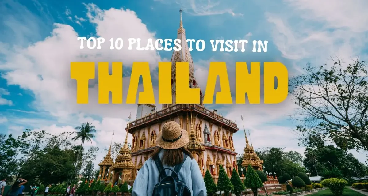 Top 10 Places to Visit in Thailand